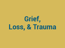 Grief, Loss, Trauma